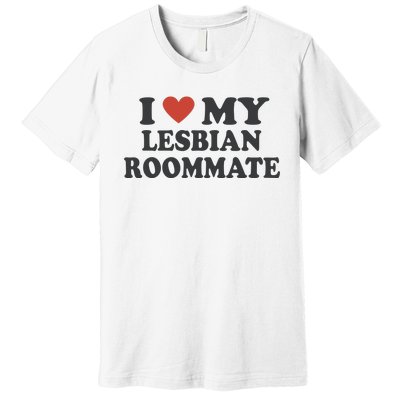 I Love My Lesbian Roommate Girlfriend Premium T-Shirt