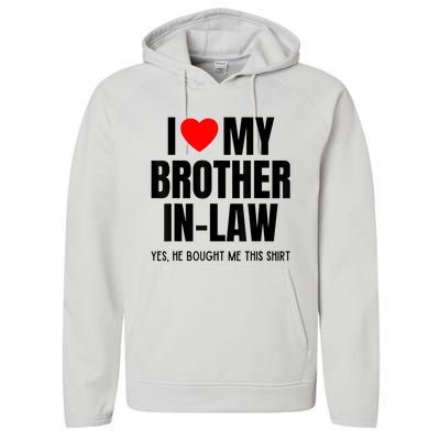 I Love My Brother InLaw Funny Favorite For Sister InLaw Performance Fleece Hoodie