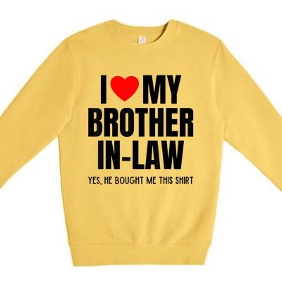 I Love My Brother InLaw Funny Favorite For Sister InLaw Premium Crewneck Sweatshirt