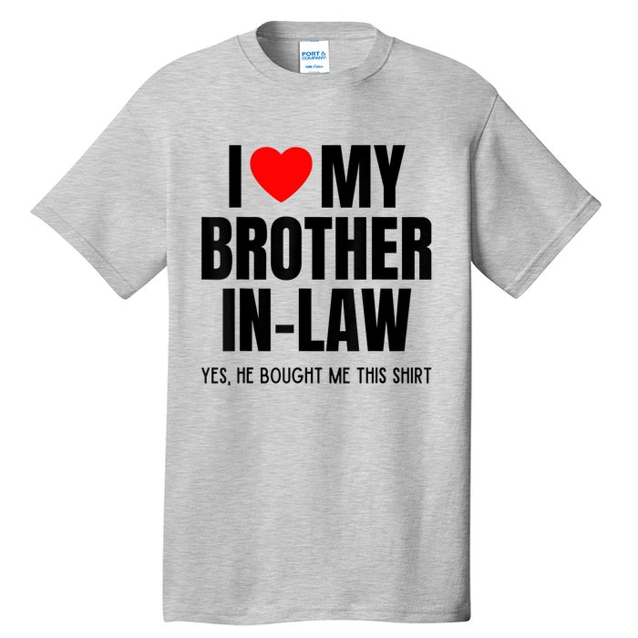 I Love My Brother InLaw Funny Favorite For Sister InLaw Tall T-Shirt