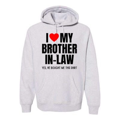 I Love My Brother InLaw Funny Favorite For Sister InLaw Premium Hoodie