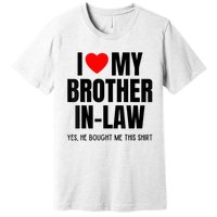 I Love My Brother InLaw Funny Favorite For Sister InLaw Premium T-Shirt