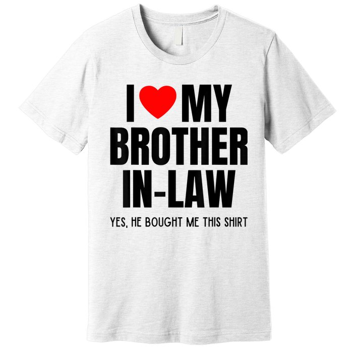 I Love My Brother InLaw Funny Favorite For Sister InLaw Premium T-Shirt