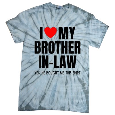 I Love My Brother InLaw Funny Favorite For Sister InLaw Tie-Dye T-Shirt