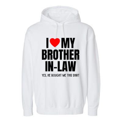 I Love My Brother InLaw Funny Favorite For Sister InLaw Garment-Dyed Fleece Hoodie