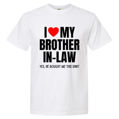 I Love My Brother InLaw Funny Favorite For Sister InLaw Garment-Dyed Heavyweight T-Shirt