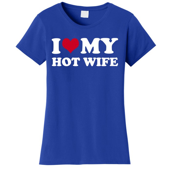 I Love My Hot Wife Meaningful Gift Women's T-Shirt