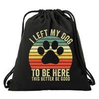 I Left My Dog To Be Here This Better Be Good Vintage Dog  Drawstring Bag