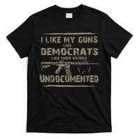 I Like My Guns Like Democrats Like Their Voters Undocumented T-Shirt