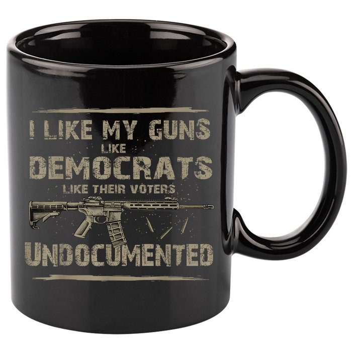 I Like My Guns Like Democrats Like Their Voters Undocumented 11oz C Handle Ceramic Mug