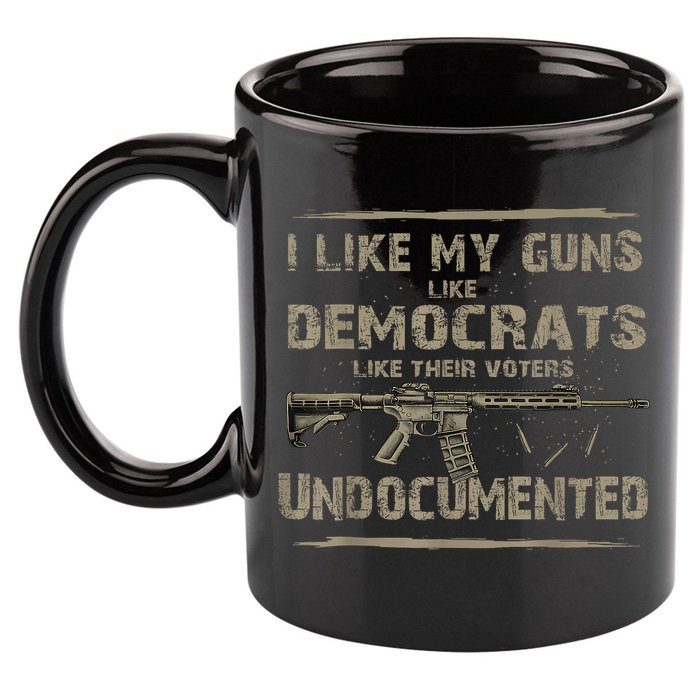 I Like My Guns Like Democrats Like Their Voters Undocumented 11oz C Handle Ceramic Mug
