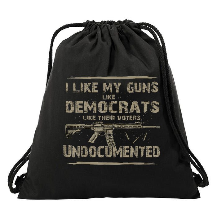 I Like My Guns Like Democrats Like Their Voters Undocumented Drawstring Bag