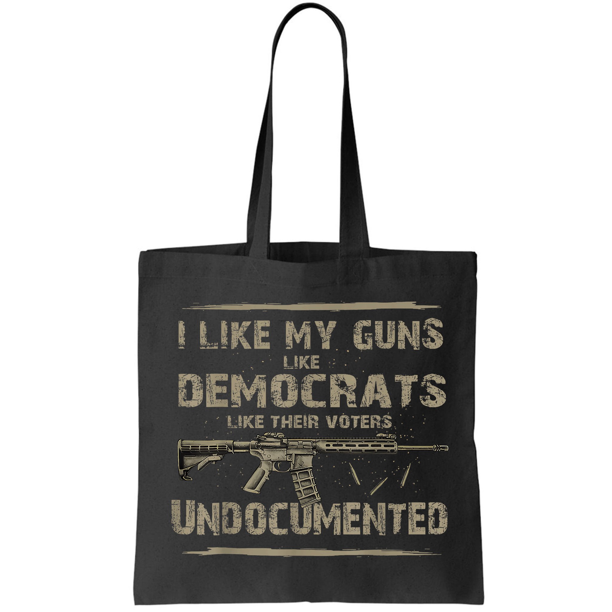 I Like My Guns Like Democrats Like Their Voters Undocumented Bag
