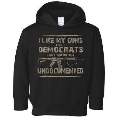 I Like My Guns Like Democrats Like Their Voters Undocumented Toddler Hoodie