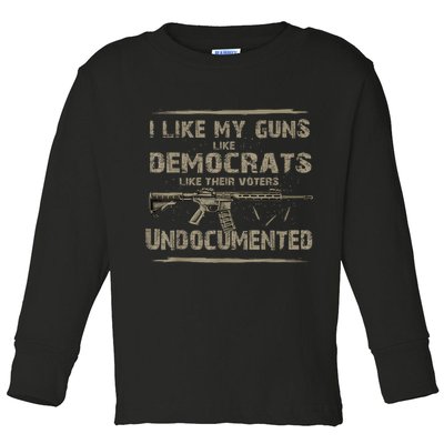I Like My Guns Like Democrats Like Their Voters Undocumented Toddler Long Sleeve Shirt
