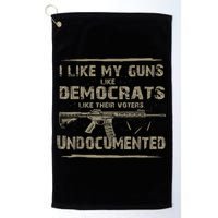 I Like My Guns Like Democrats Like Their Voters Undocumented Golf Towel