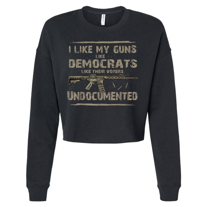 I Like My Guns Like Democrats Like Their Voters Undocumented Cropped Pullover Crew