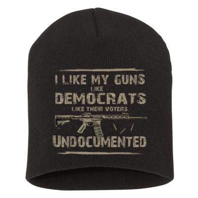 I Like My Guns Like Democrats Like Their Voters Undocumented Short Acrylic Beanie