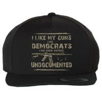 I Like My Guns Like Democrats Like Their Voters Undocumented Wool Snapback Cap