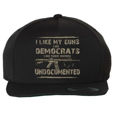 I Like My Guns Like Democrats Like Their Voters Undocumented Wool Snapback Cap