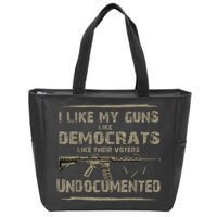 I Like My Guns Like Democrats Like Their Voters Undocumented Zip Tote Bag