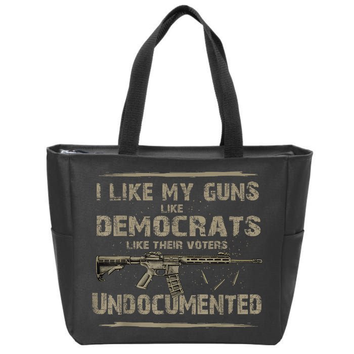 I Like My Guns Like Democrats Like Their Voters Undocumented Zip Tote Bag