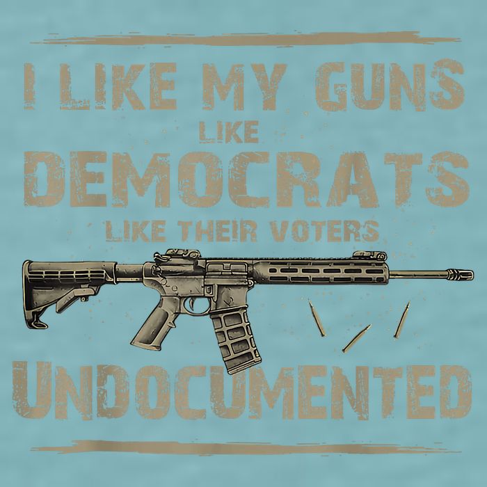 I Like My Guns Like Democrats Like Their Voters Undocumented Sueded Cloud Jersey T-Shirt