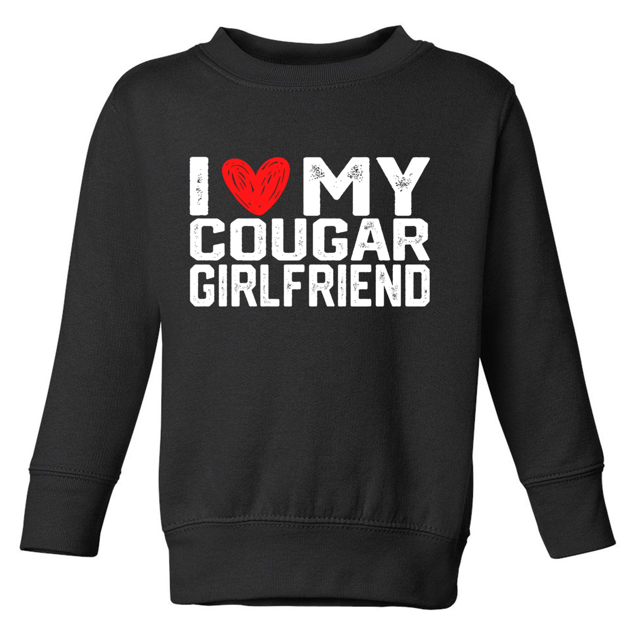 I Love My Cougar Girlfriend I Heart My Cougar Girlfriend Toddler Sweatshirt
