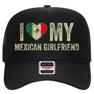 I Love My Mexican Girlfriend Mexico Flag Funny Boyfriend High Crown Mesh Back Trucker Hat