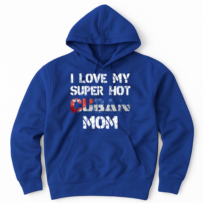 I Love My Super Hot Cuban Mom Cuba Flag Gift Hoodie