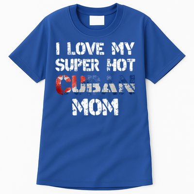 I Love My Super Hot Cuban Mom Cuba Flag Gift Tall T-Shirt