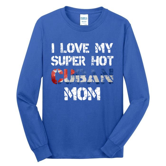 I Love My Super Hot Cuban Mom Cuba Flag Gift Tall Long Sleeve T-Shirt