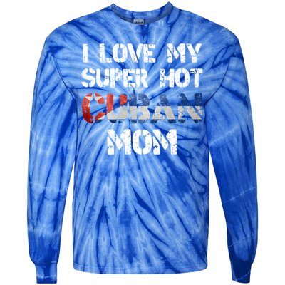 I Love My Super Hot Cuban Mom Cuba Flag Gift Tie-Dye Long Sleeve Shirt