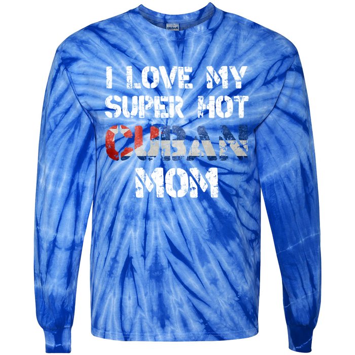 I Love My Super Hot Cuban Mom Cuba Flag Gift Tie-Dye Long Sleeve Shirt