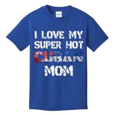 I Love My Super Hot Cuban Mom Cuba Flag Gift Kids T-Shirt