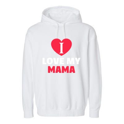 I Love My Loving Mama Grandma Grand Family Gift Garment-Dyed Fleece Hoodie