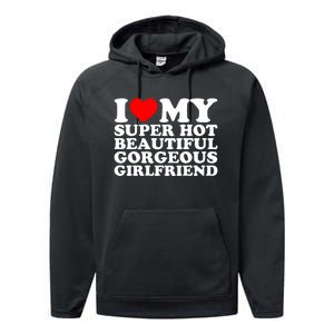 I Love My Super Hot Beautiful Gorgeous Girlfriend Gf Performance Fleece Hoodie