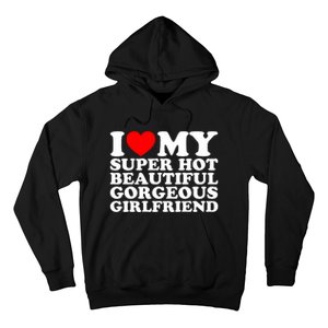 I Love My Super Hot Beautiful Gorgeous Girlfriend Gf Hoodie