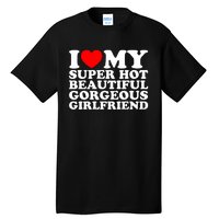 I Love My Super Hot Beautiful Gorgeous Girlfriend Gf Tall T-Shirt