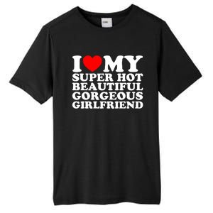 I Love My Super Hot Beautiful Gorgeous Girlfriend Gf Tall Fusion ChromaSoft Performance T-Shirt