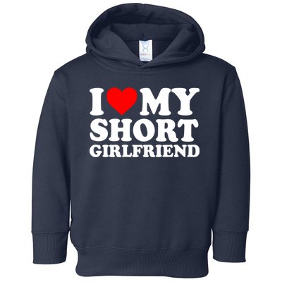 I Love My Short GF | I Love My Short Girlfriend GF Toddler Hoodie