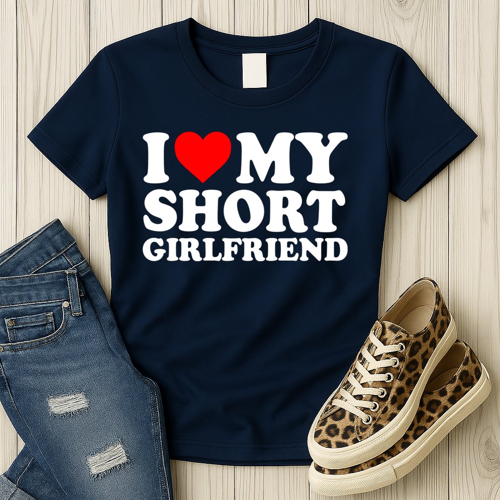 I Love My Short GF | I Love My Short Girlfriend GF Womens T-Shirt
