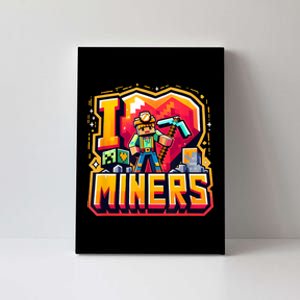 I Love Miners The Ultimate Mining GamerS Tribute Canvas