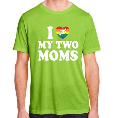 I Love My Two Moms Lgbt Lesbian Mothers Day Gift Adult ChromaSoft Performance T-Shirt