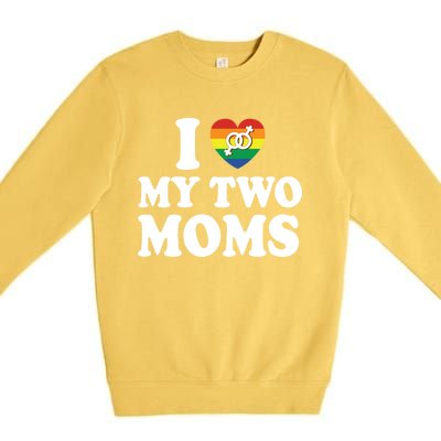 I Love My Two Moms Lgbt Lesbian Mothers Day Gift Premium Crewneck Sweatshirt