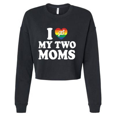 I Love My Two Moms Lgbt Lesbian Mothers Day Gift Cropped Pullover Crew
