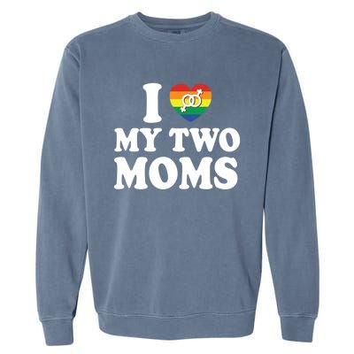 I Love My Two Moms Lgbt Lesbian Mothers Day Gift Garment-Dyed Sweatshirt