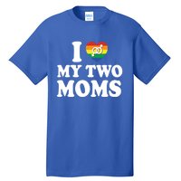 I Love My Two Moms Lgbt Lesbian Mothers Day Gift Tall T-Shirt