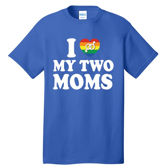 I Love My Two Moms Lgbt Lesbian Mothers Day Gift Tall T-Shirt