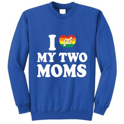 I Love My Two Moms Lgbt Lesbian Mothers Day Gift Tall Sweatshirt